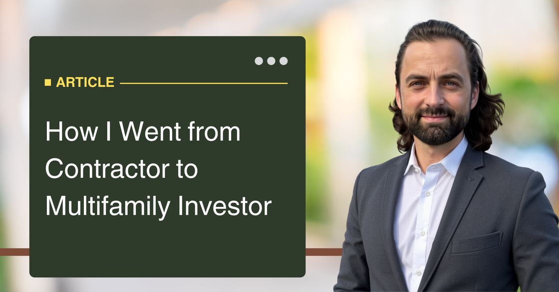 From Contractor to Multifamily Investor: How I Stopped Trading Hours for Dollars
