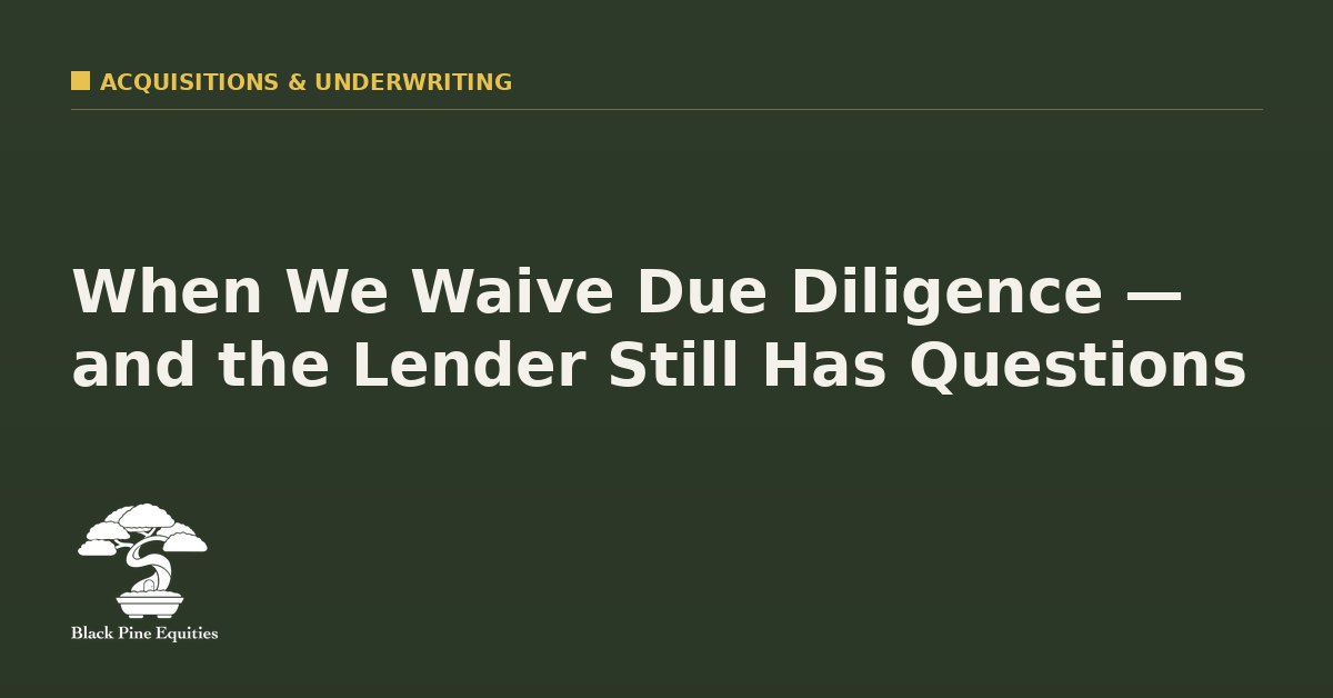 When We Waive Due Diligence — and the Lender Still Has Questions